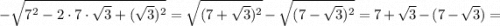 -\sqrt{7^{2}-2 \cdot 7 \cdot \sqrt{3}+(\sqrt{3})^{2}}=\sqrt{(7+\sqrt{3})^{2}}-\sqrt{(7-\sqrt{3})^{2}}=7+\sqrt{3}-(7-\sqrt{3})=