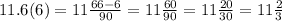 11.6(6) = 11 \frac{66 - 6}{90} = 11\frac{60}{90} = 11\frac{20}{30} = 11\frac{2}{3}