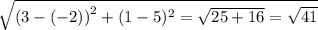 \sqrt{{(3-(-2))} ^{2}+(1-5)^{2} = \sqrt{25+ 16} =\sqrt{41}