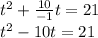 t^2+\frac{10}{-1} t=21\\t^2-10t=21