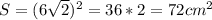 S=(6\sqrt{2}) ^{2} =36*2=72 cm^{2}