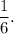 \displaystyle \frac{1}{6}.