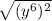 \sqrt{(y^{6} )^{2}