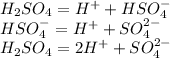 H_2SO_4=H^++HSO_4^-\\HSO_4^-=H^++SO_4^{2-}\\H_2SO_4=2H^++SO_4^{2-}