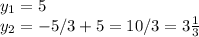 y_1=5\\y_2=-5/3+5=10/3=3\frac{1}{3}