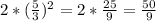 2*(\frac{5}{3} )^2=2*\frac{25}{9}=\frac{50}{9}