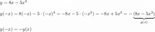 y=8x-5x^3y(-x)=8(-x)-5\cdot (-x)^3=-8x-5\cdot (-x^3)=-8x+5x^3=-\underbrace{(8x-5x^3)}_{y(x)}y(-x)=-y(x)