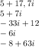 5+17,7i\\5+7i\\-33i+12\\-6i\\-8+63i