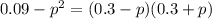 0.09 - {p}^{2} = (0.3 - p)(0.3 + p)