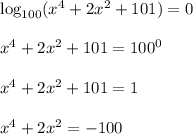 \log_{100}(x^4+2x^2+101)=0x^4+2x^2+101=100^0x^4+2x^2+101=1x^4+2x^2=-100