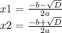 x1 = \frac{-b-\sqrt{D} }{2a} \\x2=\frac{-b+\sqrt{D} }{2a}
