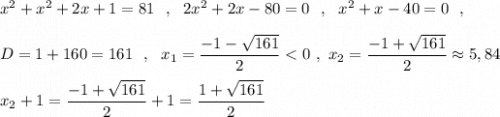 x^2+x^2+2x+1=81\ \ ,\ \ 2x^2+2x-80=0\ \ ,\ \ x^2+x-40=0\ \ ,D=1+160=161\ \ ,\ \ x_1=\dfrac{-1-\sqrt{161}}{2}