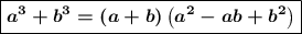 \boxed{\boldsymbol{a^3 + b^3 = \left(a+b\right)\left(a^2-ab+b^2\right)}}