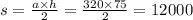 s = \frac{a \times h}{2} = \frac{320 \times 75}{2} = 12000
