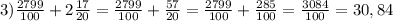 3) \frac{2799}{100} +2\frac{17}{20} =\frac{2799}{100} +\frac{57}{20} =\frac{2799}{100} +\frac{285}{100}=\frac{3084}{100} =30,84