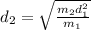 d_{2} = \sqrt{\frac{m_{2}d^{2} _{1} }{m_{1} } }