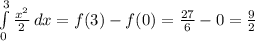 \int\limits^3_0 {\frac{x^2}{2} } \, dx =f(3)-f(0)=\frac{27}{6}-0=\frac{9}{2}