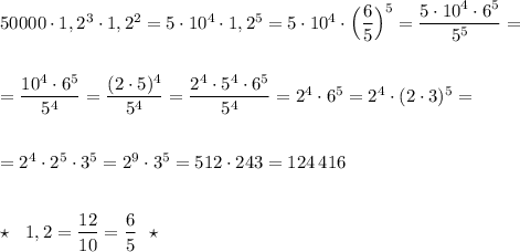 50000\cdot 1,2^3\cdot 1,2^2=5\cdot 10^4\cdot 1,2^5=5\cdot 10^4\cdot \Big(\dfrac{6}{5}\Big)^5=\dfrac{5\cdot 10^4\cdot 6^5}{5^5}==\dfrac{10^4\cdot 6^5}{5^4}=\dfrac{(2\cdot 5)^4}{5^4}=\dfrac{2^4\cdot 5^4\cdot 6^5}{5^4}=2^4\cdot 6^5=2^4\cdot (2\cdot 3)^5==2^4\cdot 2^5\cdot 3^5=2^9\cdot 3^5=512\cdot 243=124\, 416star \ \ 1,2=\dfrac{12}{10}=\dfrac{6}{5}\ \ \star