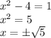{x}^{2} - 4 = 1 \\ {x}^{2} = 5 \\ x = \pm \sqrt{5}