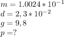 m=1.0024*10^{-1}\\d=2,3*10^{-2}\\g=9,8\\p=?
