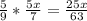 \frac{5}{9}* \frac{5x}{7} =\frac{25x}{63}