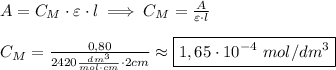 A=C_M\cdot \varepsilon \cdot l\implies C_M=\frac{A}{\varepsilon\cdot l} C_M=\frac{0,80}{2420\frac{dm^3}{mol\cdot cm} \cdot 2cm} \approx \boxed{1,65\cdot 10^{-4}\ mol/dm^3}