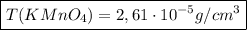 \boxed{T(KMnO_4)=2,61\cdot 10^{-5}g/cm^3}