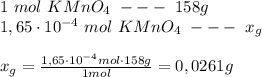 1\ mol\ KMnO_4\ ---\ 158g\\1,65\cdot 10^{-4}\ mol\ KMnO_4\ ---\ x_gx_g=\frac{1,65\cdot10^{-4}mol\cdot 158g}{1mol} =0,0261g