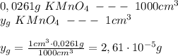 0,0261g\ KMnO_4\ ---\ 1000cm^3\\y_g\ KMnO_4\ ---\ 1cm^3y_g=\frac{1cm^3\cdot 0,0261g}{1000cm^3} =2,61\cdot 10^{-5}g