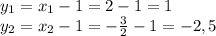 y_1 = x_1 - 1 = 2-1 = 1\\y_2 = x_2 - 1 = -\frac{3}{2} - 1 = -2,5