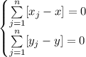 \begin{cases}\sum\limits_{j=1}^{n}[x_{j}-x]=0\\ \sum\limits_{j=1}^{n}[y_{j}-y]=0\end{cases}