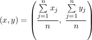 (x,y) = \left(\dfrac{\sum\limits_{j=1}^{n}x_{j}}{n},\;\dfrac{\sum\limits_{j=1}^{n}y_{j}}{n}\right)