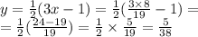 y = \frac{1}{2} (3x - 1) = \frac{1}{2} ( \frac{3 \times 8}{19} - 1) = \\ = \frac{1}{2}( \frac{24 - 19}{19} ) = \frac{1}{2} \times \frac{5}{19} = \frac{5}{38}