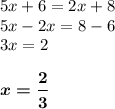 5x + 6 = 2x + 8\\5x - 2x = 8 - 6\\3x = 2boldsymbol{x = \dfrac{2}{3}}