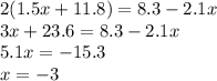 2(1.5x+11.8)=8.3-2.1x\\&#10;3x+23.6=8.3-2.1x\\&#10;5.1x=-15.3\\&#10;x=-3