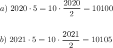 a) \ 2020 \cdot 5= 10 \cdot \dfrac{2020}{2}=10100  b)~ 2021\cdot 5=10\cdot \dfrac{2021}{2} =10105