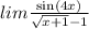 lim \frac{ \sin(4x) }{ \sqrt{x + 1} - 1 }