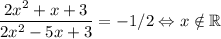 \dfrac{2x^2+x+3}{2x^2-5x+3} = -1/2 \Leftrightarrow x\notin \mathbb{R}