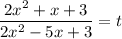 \dfrac{2x^2+x+3}{2x^2-5x+3} = t