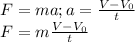 F=ma; a=\frac{V-V_0}{t}\\&#10;F=m\frac{V-V_0}{t}