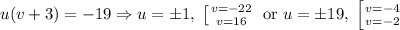 u(v+3) = -19 \Rightarrow u=\pm 1,\; \left [ {v=-22} \atop {v=16}} \right. \;\text{or} \; u=\pm 19,\; \left [ {v=-4} \atop {v=-2}} \right.