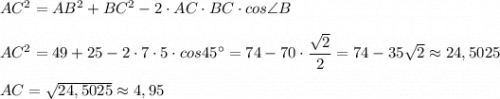 AC^2=AB^2+BC^2-2\cdot AC\cdot BC\cdot cos\angle BAC^2=49+25-2\cdot 7\cdot 5\cdot cos45^\circ =74-70\cdot \dfrac{\sqrt2}{2}=74-35\sqrt2\approx 24,5025AC=\sqrt{24,5025}\approx 4,95