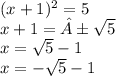 (x + 1)^{2} = 5 \\ x + 1 = ±\sqrt{5} \\ x = \sqrt{5} - 1 \\ x=-\sqrt{5} - 1