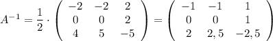 A^{-1}=\dfrac{1}{2}\cdot \left(\begin{array}{ccc}-2&-2&2\\0&0&2\\4&5&-5\end{array}\right)=\left(\begin{array}{ccc}-1&-1&1\\0&0&1\\2&2,5&-2,5\end{array}\right)