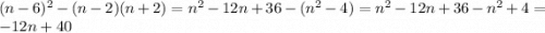 (n-6)^2-(n-2)(n+2)=n^2-12n+36-(n^2-4)=n^2-12n+36-n^2+4=-12n+40