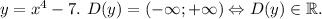 y=x^4-7.~ D(y)=(-\infty;+\infty)\Leftrightarrow D(y)\in \mathbb R.