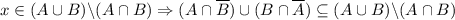 x\in (A\cup B)\backslash (A\cap B)\Rightarrow (A\cap \overline{B})\cup (B\cap \overline{A})\subseteq (A\cup B)\backslash (A\cap B)