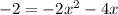 -2=-2x^2-4x