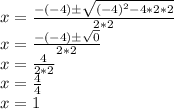 x=\frac{-(-4)б\sqrt{(-4)^2-4*2*2} }{2*2} \\&#10;x=\frac{-(-4)б\sqrt{0} }{2*2} \\&#10;x=\frac{4}{2*2} \\&#10;x=\frac{4}{4} \\&#10;x=1