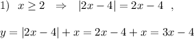 1)\ \ x\geq 2\ \ \Rightarrow \ \ |2x-4|=2x-4\ \ ,y=|2x-4|+x=2x-4+x=3x-4